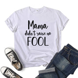 Boy Mama T Shirts Mama Didn't Raise No Fool Printed Short Sleeve T-shirt