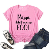 Boy Mama T Shirts Mama Didn't Raise No Fool Printed Short Sleeve T-shirt