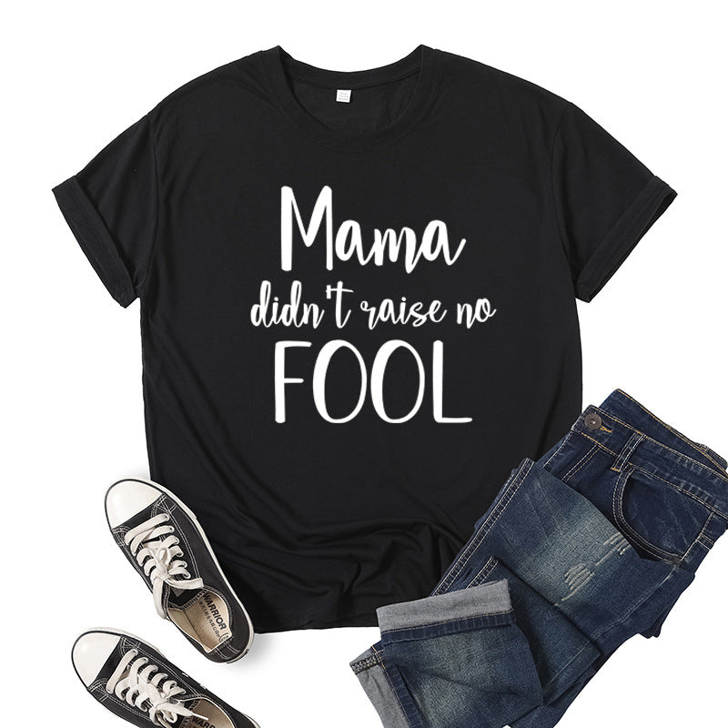 Boy Mama T Shirts Mama Didn't Raise No Fool Printed Short Sleeve T-shirt