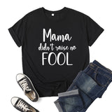 Boy Mama T Shirts Mama Didn't Raise No Fool Printed Short Sleeve T-shirt