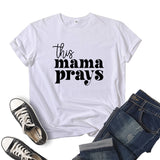 Boy Mama T Shirts This Mama Prays Printed Short Sleeve round Neck T-shirt