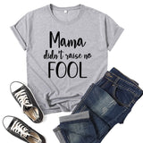 Boy Mama T Shirts Mama Didn't Raise No Fool Printed Short Sleeve T-shirt