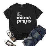 Boy Mama T Shirts This Mama Prays Printed Short Sleeve round Neck T-shirt