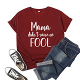 Boy Mama T Shirts Mama Didn't Raise No Fool Printed Short Sleeve T-shirt